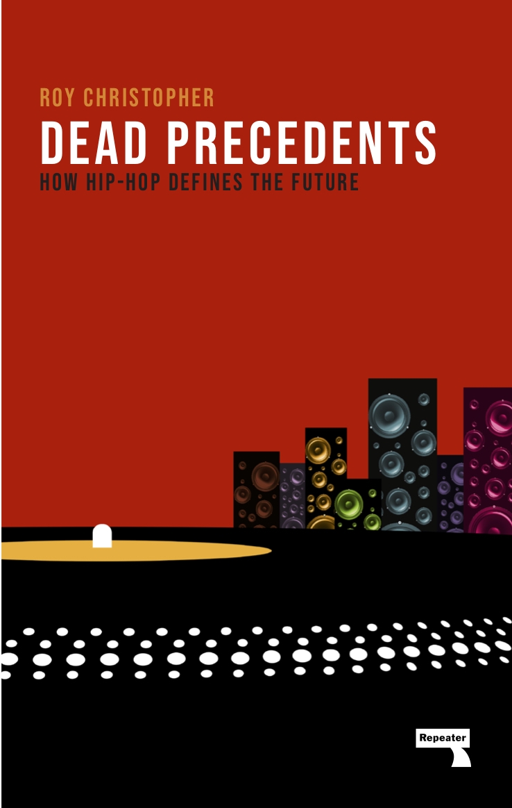 dead-precedents-how-hip-hop-defines-the-future-repeater-books