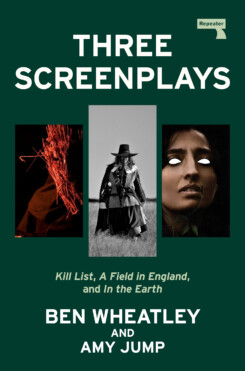 Three Screenplays: Kill List, A Field in England, and In the Earth